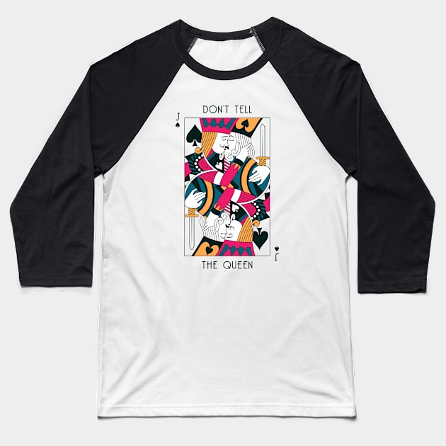 Don't Tell The Queen Baseball T-Shirt by Jinho